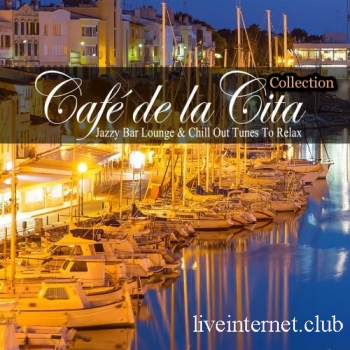 Cafe de la Cita (Jazzy Bar Lounge and Chill out Tunes to Relax) Vol. 1-6 (2017-2022)