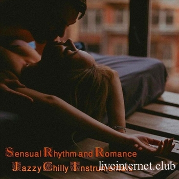 Sensual Rhythm and Romance Jazzy Chilly Instrumentals (2023) FLAC